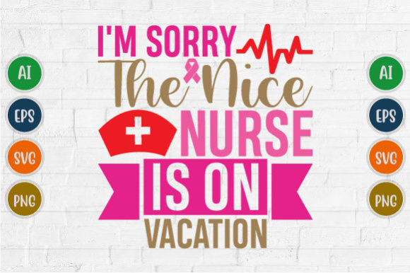 I m Sorry the Nice Nurse, Love Nurse Svg Graphics
