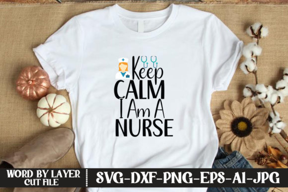 Keep Calm I Am a Nurse Svg: Graphics for T-Shirt Designs