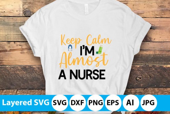 Keep Calm I'm Almost a Nurse SVG: Graphics for T-Shirt Designs
