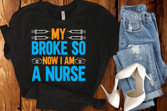 My Broke so Now I Am a Nurse Svg Design