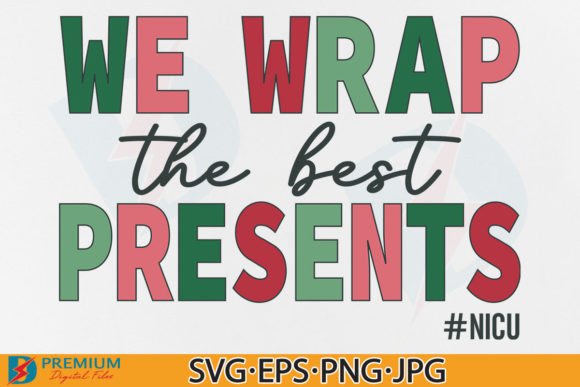 NICU Nurse SVG, We Wrap the Best Presents: Graphics & T-Shirt Designs