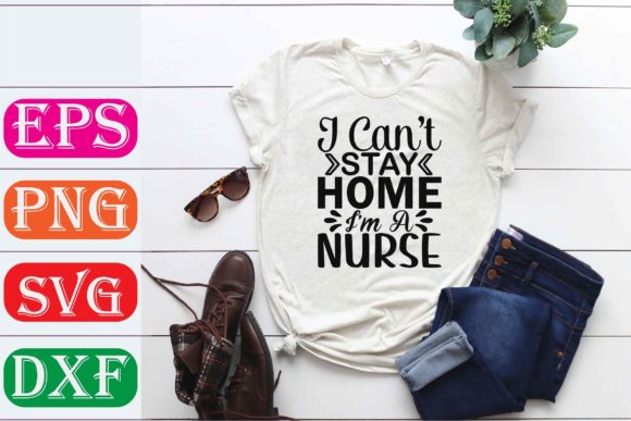 Nurse SVG Design. I Can’t Stay Home I’m