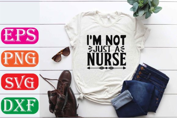 Nurse SVG Design. I’m Not Just a Nurse