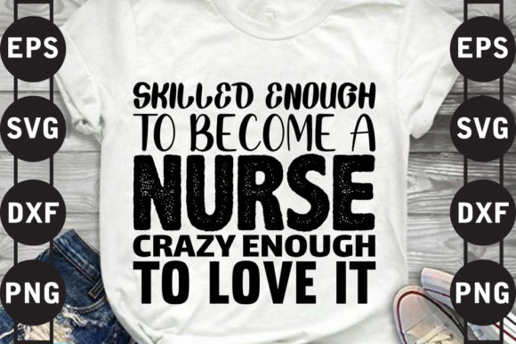 Nurse Svg Design, Skilled Enough to Be