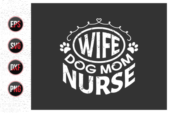 Wife Dog Mom Nurse - Svg Quotes Design